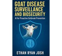 Goat Disease Surveillance and Biosecurity: AI for Proactive Outbreak Prevention