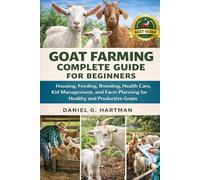 Goat Farming Complete Guide for Beginners: Housing, Feeding, Breeding, Health Care, Kid Management, and Farm Planning for Healthy and Productive Goats