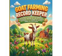 Goat Farming Record Keeper: Comprehensive Trackers for Herd Management, Health Records, Breeding Logs, and Feed Schedules | Professional 8.5" x 11" Logbook for Livestock Owners and Homesteaders