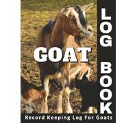 Goat Log Book: Unlock the Secrets to Successful Goat Farming with Our Essential Record-Keeping Log!