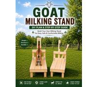 Goat Milking Stand: DIY Plan & Step-by-Step Guide: Build Your Own Safe, Sturdy & Comfortable Goat Milking Stand