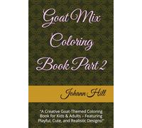 Goat Mix Coloring Book Part 2: "A Creative Goat-Themed Coloring Book for Kids & Adults - Featuring Playful, Cute, and Realistic Designs!"