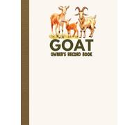 Goat Owner's Record Book: Goat Record Keeping Log Book | Comprehensive Tracker for Breeding, Health, Milk Production, Herd Management, and Daily Care ... x 11” Organizer for Goat Farmers and Owners"