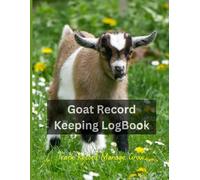 Goat Record Keeping Book - A Complete Goat Management Tracker for Farmers & Breeders: Health, Feeding & Breeding Tracker for 40 Goats