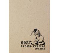Goat Record Keeping Log Book: A Simple Farming Journal Designed for Goat Owners to Organize and Track Vital Information Including Medical Information, Doe's Kidding, Vaccination, Milk...