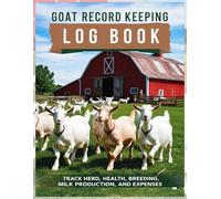 Goat Record Keeping Log Book: Comprehensive Logbook for Goat Farming Success: Track Herds, Health, and Profits