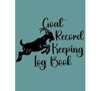 Goat Record Keeping Log Book: Includes Sections for Goat Information, Medical Records, Kidding & Progeny Tracking, Milk Production Logs, and Monthly Expense Records