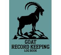 GOAT RECORD KEEPING LOG BOOK: Includes Sections for Goat Information, Medical Records, Kidding & Progeny Tracking, Milk Production Logs, and Monthly Expense Records