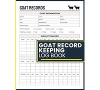 Goat Record Keeping Log Book: Maintain Complete Herd Records, Health Tracking, Breeding Logs and Growth History for Goat Farmers and Homesteaders