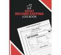 Goat Record Keeping Log Book: Organize Herd Records, Health History, Breeding Logs and Feeding Data for Goat Owners, Farmers and Homesteaders