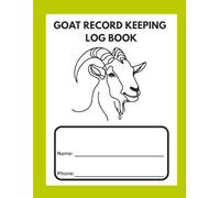 GOAT RECORD KEEPING LOG BOOK: Track Health, Feeding, Breeding & Medical Info - Ideal for Farmers, Breeders & Goat Owners - 8.5” x 11”, 100+ Pages