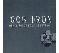 Gob Iron Death Songs for the Living (CD) Album