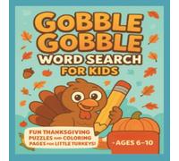 GOBBLE GOBBLE WORD SEARCH FOR KIDS: FUN FALL AND THANKSGIVING PUZZLES AND COLORING PAGES FOR KIDS AGES 6-10 PERFECT FOR TRAVELING AND GIFT IDEA.