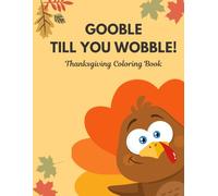 Gobble Til You Wobble: Thanksgiving Coloring Book