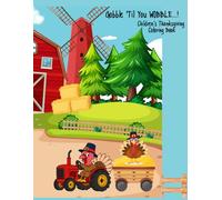 Gobble 'Till Ya Wobble Children's Toddler and Pre-School Thanksgiving Coloring Book: 40 pages