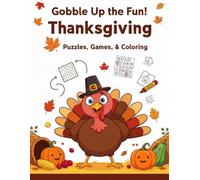 Gobble Up the Fun! Thanksgiving Puzzles, Games, & Coloring: The Ultimate Collection of Word Searches, Crosswords, Mazes, Sudoku, Riddles, Numbrix, Math Squares, and Coloring Fun for Kids Ages 7-10.