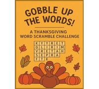 Gobble Up The Words: A Thanksgiving Word Scramble Challenge: A Thanksgiving Word Scramble Challenge to Celebrate, Learn, and Laugh This Holiday Season!