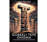 Gobekli Tepe Enigma: Entschlüsselung der alten Geheimnisse