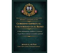 Gobierno espiritual y autoridad en el Reino: Cómo administrar, establecer y sostener lo que Dios te entrega en el ámbito espiritual