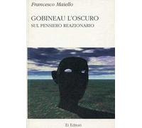 Gobineau l'oscuro. Sul pensiero reazionario
