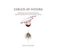 Goblets of History: Drinks & Wine Preparations from Antiquity to the Middle Ages