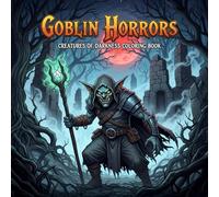 Goblin Horrors: Creatures of Darkness Coloring Book: Sinister Goblins, Shadowed Realms, and Dark Fantasy Scenes