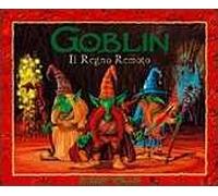 Goblin. Il regno remoto. Ediz. illustrata
