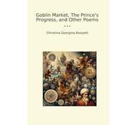 Goblin Market, The Prince's Progress, and Other Poems