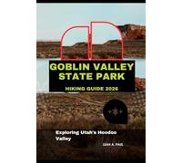 GOBLIN VALLEY STATE PARK HIKING GUIDE 2026: EXPLORING UTAH'S HOODOO VALLEY