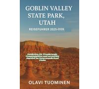 GOBLIN VALLEY STATE PARK, UTAH REISEFÜHRER 2025-2026: Entdecken Sie Wanderwege, Campingplätze und versteckte Juwelen im Naturwunderland Utahs