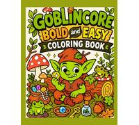 Goblincore Bold And Easy Coloring Book: Cozy Forest, Mushrooms, and Cute Goblins for Relaxation and Stress Relief