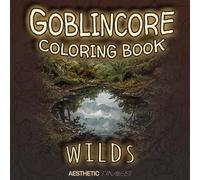 Goblincore Coloring Book: Wilds