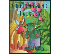 Goblins and Fairies Coloring Book: A Magical Coloring Adventure for Kids and Adults with 30+ Whimsical Illustrations