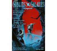 Goblins & Galaxies #3 Spring 2026: A Magazine of Sword & Sorcery, Dark Fantasy, and Science Fiction