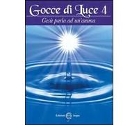 Gocce di luce. Gesù parla ad un'anima. Vol. 4
