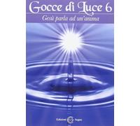 Gocce di luce. Gesù parla ad un'anima. Vol. 6 - AA.VV.
