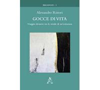Gocce di vita. Viaggio desueto tra le strade di un'esistenza