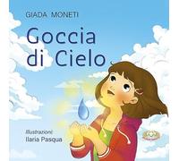 Goccia di cielo. Ediz. illustrata