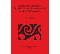 Goce Naumov Patterns and Corporeality: Neolithic Visual Culture from (Tascabile)