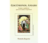 Gocémonos, amado : iconos y palabras para el cántico espiritual: Iconos y Palabras Para El "Caantico Espiritual" de San Juan de La Cruz