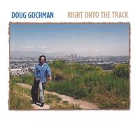 Gochman, Doug - Right Onto The Track