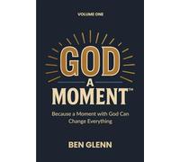 God a Moment: Volume 1: Because a Moment with God Can Change Everything