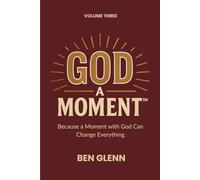 God a Moment Volume 3: Because a Moment with God Can Change Everything