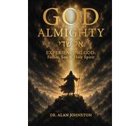 God Almighty: Experiencing God: Father, Son, & Holy Spirit