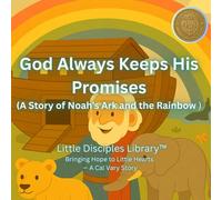 God Always Keeps His Promises: A Story of Noah’s Ark and the Rainbow