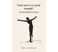 God, am I ever good enough?: An invitation to Grace