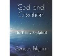 God and Creation: The Trinity Explained
