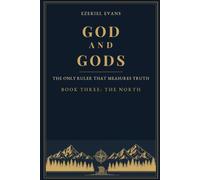 God and gods: The Only Ruler That Measures Truth -: Book Three: The North: 3