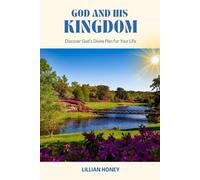 God and His Kingdom: Discover God’s Divine Plan for Your Life