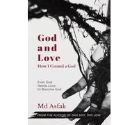 God and Love: How I Created a God : Psychological Poetry